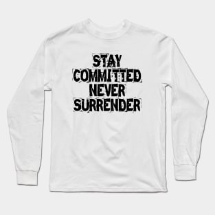 Stay Committed Never Surrender Long Sleeve T-Shirt